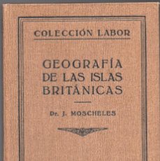 Libros antiguos: GEOGRAFÍA DE LAS ISLAS BRITÁNICAS - J. MOSCHELES - COLECCIÓN LABOR 1929. Lote 336509868