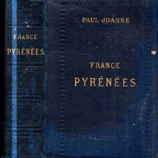Libros antiguos: PAUL JOANNE : FRANCE PYRÉNÉES (HACHETTE, 1882) CON TODOS LOS MAPAS Y PANORAMAS