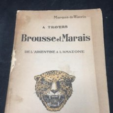 Libros antiguos: A TRAVERS BROUSSE ET MARAIS DE L'ARGENTINE A L'AMAZONE 1926. MARQUIS DE WAVRIN.