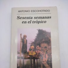 Livros antigos: SESENTA SEMANAS EN EL TRÓPICO POR ANTONIO ESCOHOTADO. Lote 358603130