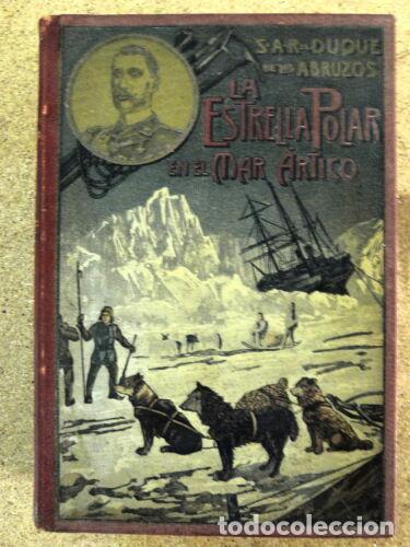 Libri antichi: La Estrella Polar en el Mar Artico.Duque de los Abruzos.Maucci 1903