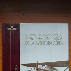Libros antiguos: EN BUSCA DE LA AVENTURA AÉREA 1926 – 1936 – IMÁGENES DE LA AERONÁUTICA ESPAÑOLA – GUIÓN Y TEXTOS: A. Lote 373902504