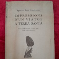 Libros antiguos: L-6995. IMPRESSIONS D'UN VIATGE A TERRA SANTA. FRANCESC BLASI VALLESPINOSA. CASTELLS VALLS 1926