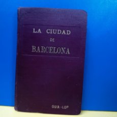 Libros antiguos: LA CIUDAD DE BARCELONA - GUIA LOP - ITINERARIOS PRACTICOS - ANTONIO LOPEZ. Lote 403356849