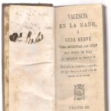 Libros antiguos: VALENCIA EN LA MANO O GUIA BREVE PARA ENCONTRAR LAS COSAS MAS DIGNAS DE ELLA 1825