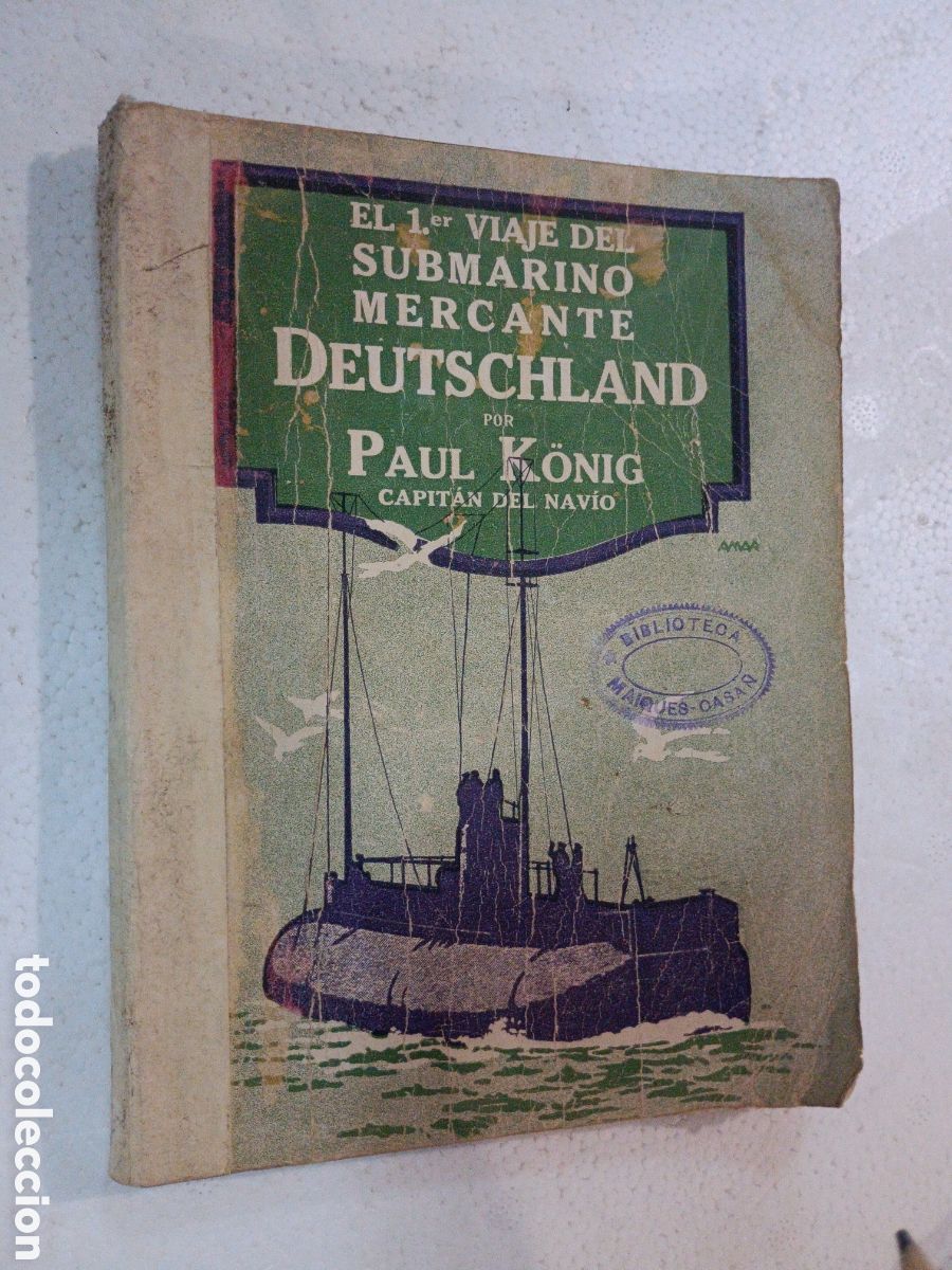 Old books: EL 1.ER VIAJE DEL SUBMARINO MERCANTE DEUTSCHLAND. KONIG, PAUL. BUENOS AIRES, 1917
