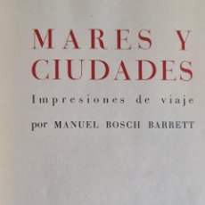 Libros antiguos: MARES Y CIUDADES. IMPRESIONES DE VIAJE POR MANUEL BOSCH. EDICIONES PAL-LAS. 1945