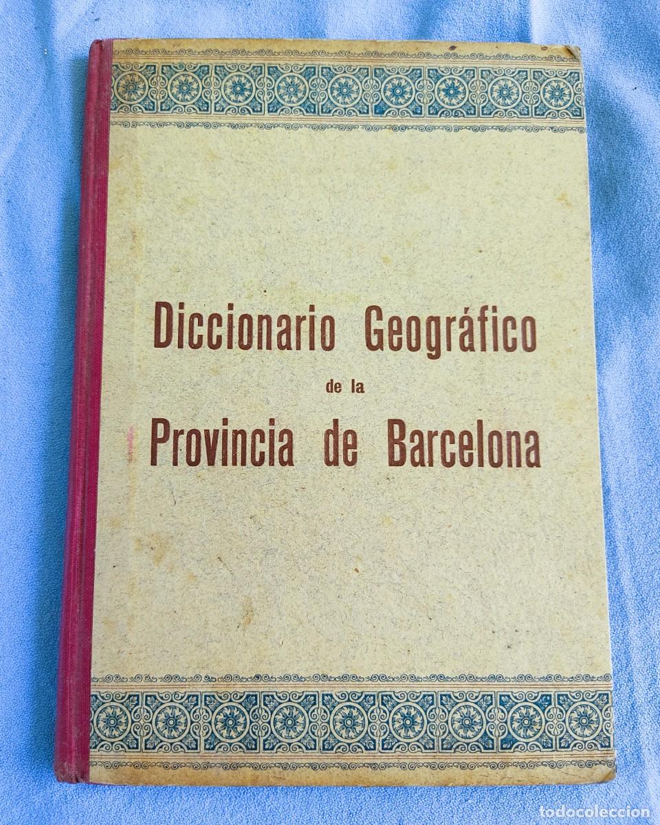 Libros antiguos: DICCIONARIO GEOGRAFICO DE LA PROVINCIA DE BARCELONA A&Ntilde;O 1925