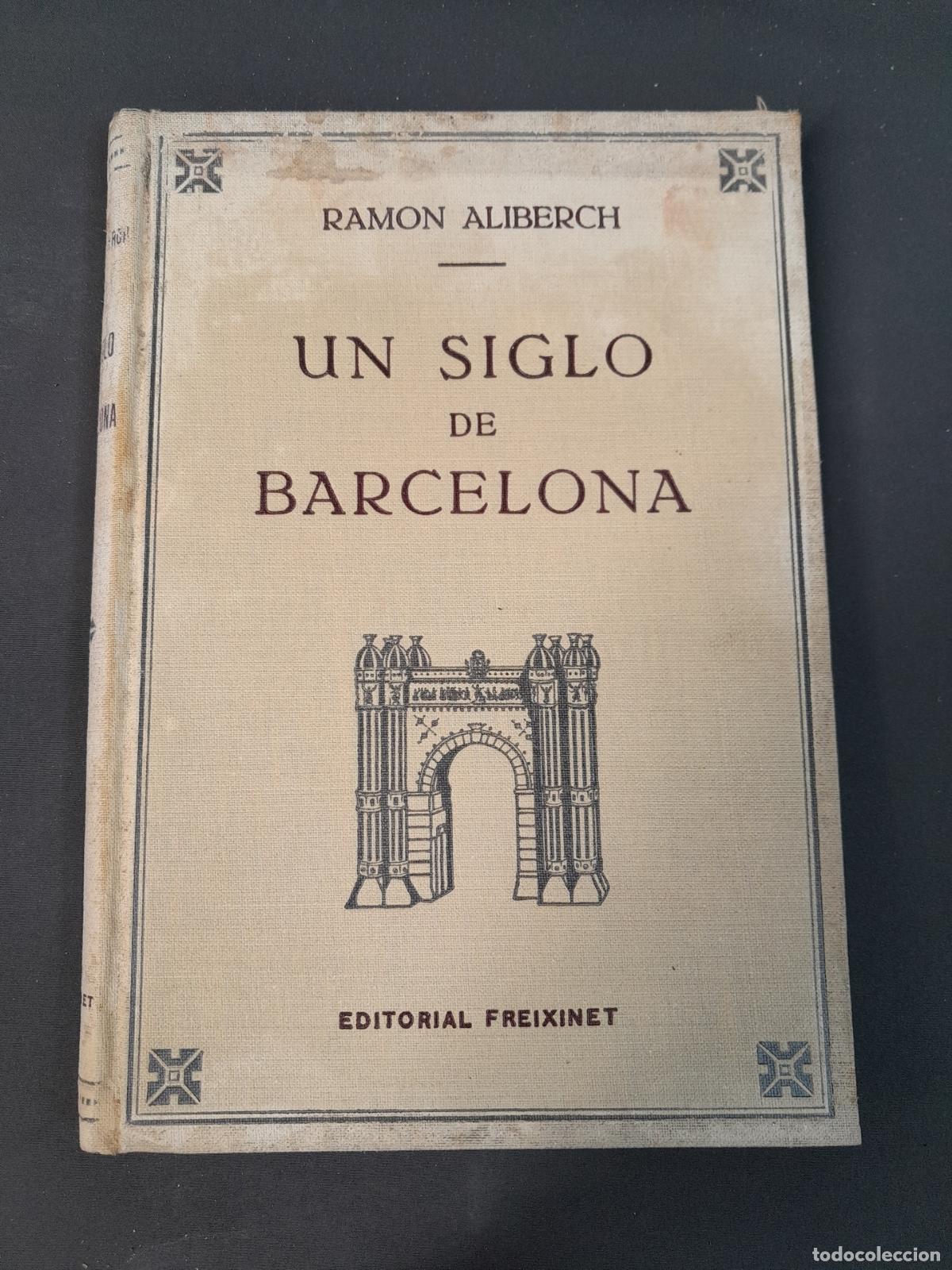 Libri antichi: L-7429. UN SIGLO DE BARCELONA. RAM&Oacute;N ALIBERCH. EDITORIAL FREIXINET