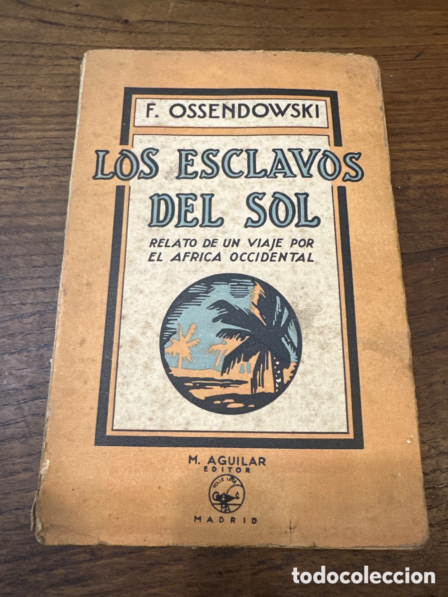 Libros antiguos: F. OSSENDOWSKI. LOS ESCLAVOS DEL SOL. 1&ordf; EDICI&Oacute;N. AGUILAR. TRAD: RAFAEL CANSINOS ASSENS. AFRICA.