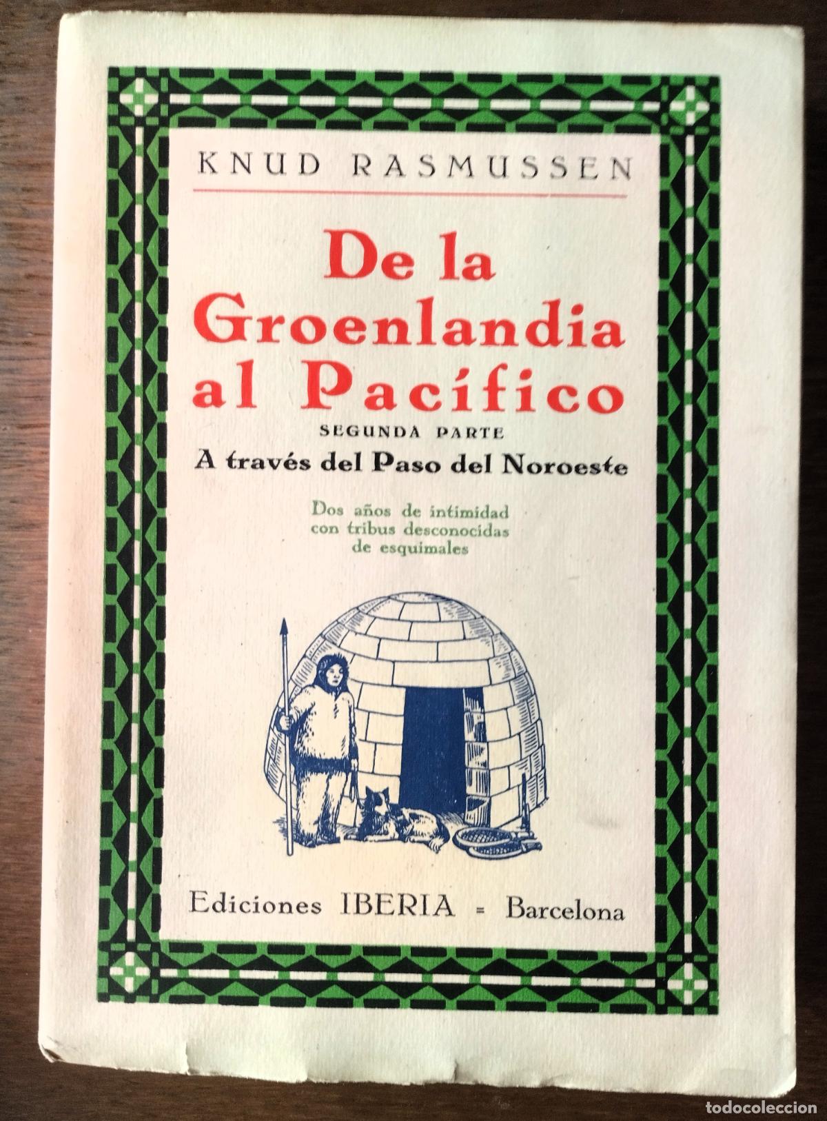 Libros antiguos: Knud Rasmussen, De la Groenlandia al Pac&iacute;fico, segunda parte, A trav&eacute;s del Paso del Noroeste,