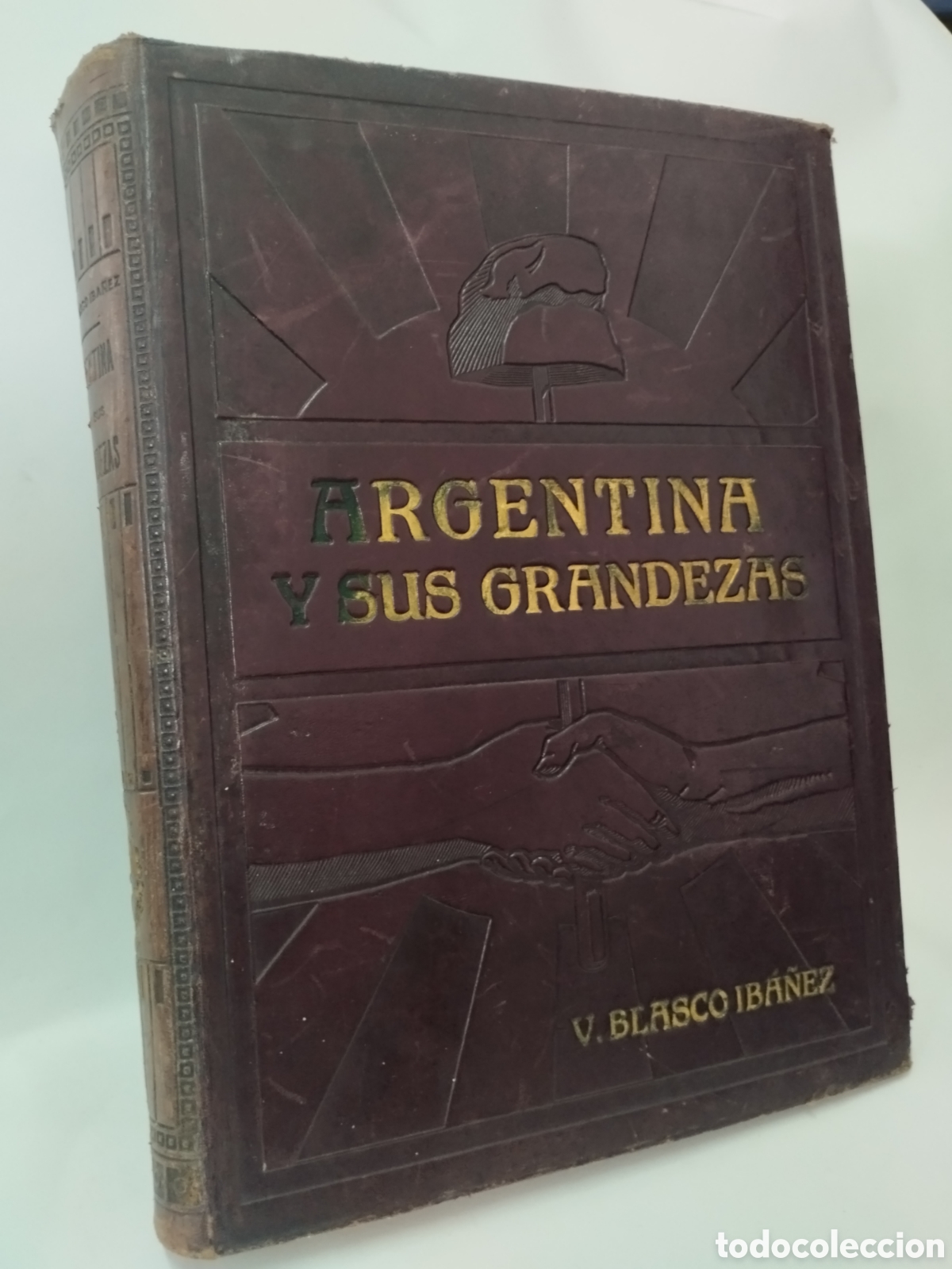 Libros antiguos: ARGENTINA Y SUS GRANDEZAS. BLASCO IB&Aacute;&Ntilde;EZ 1910. 1&ordf; EDICI&Oacute;N.