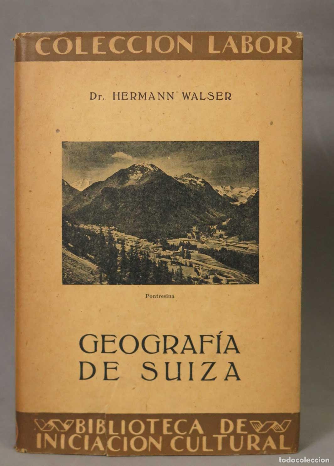 Libros antiguos: Geograf&iacute;a de Suiza - Dr. Hermann Walser - Editorial Labor 1929