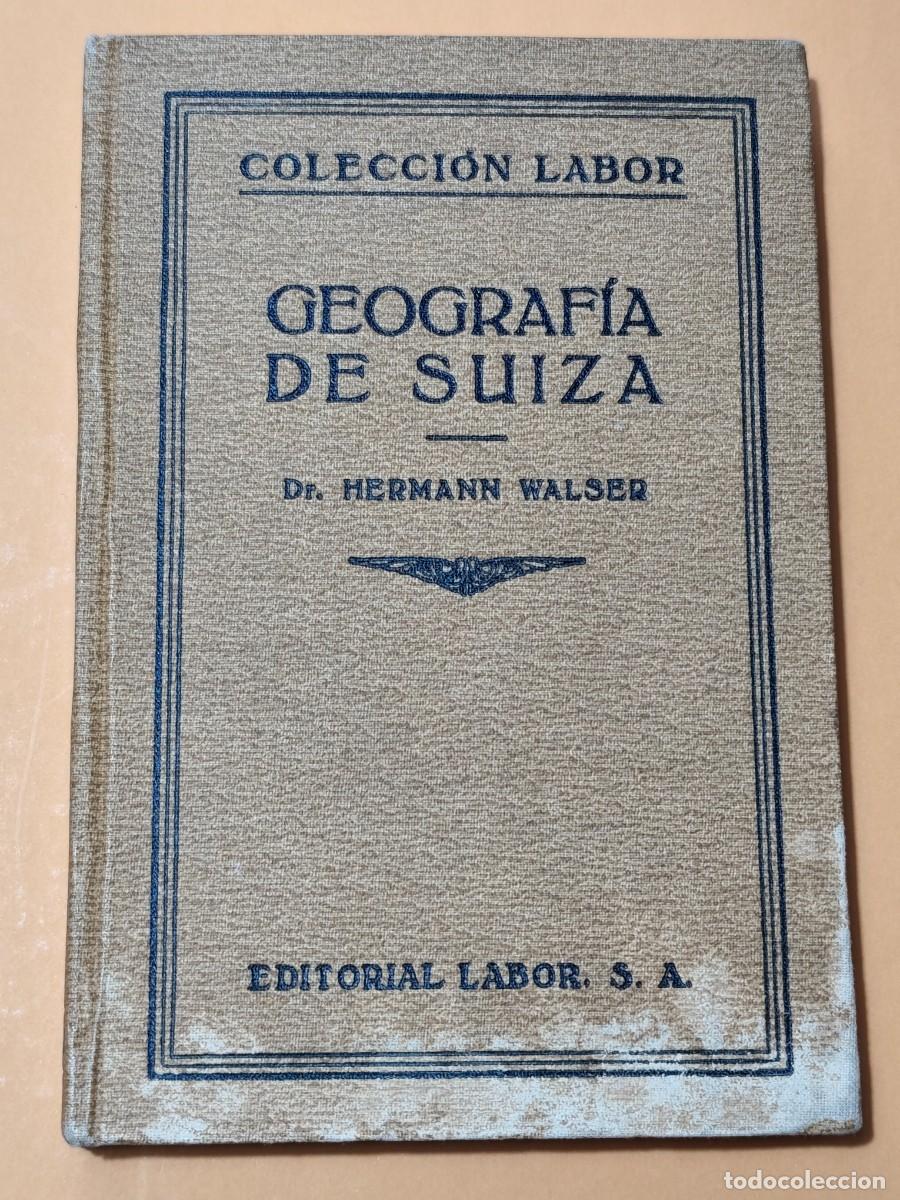 Libros antiguos: GEOGRAF&Iacute;A DE SUIZA, HERMANN WALSE, ED. LABOR 1929, 2 Mapas en color y 16 l&aacute;minas