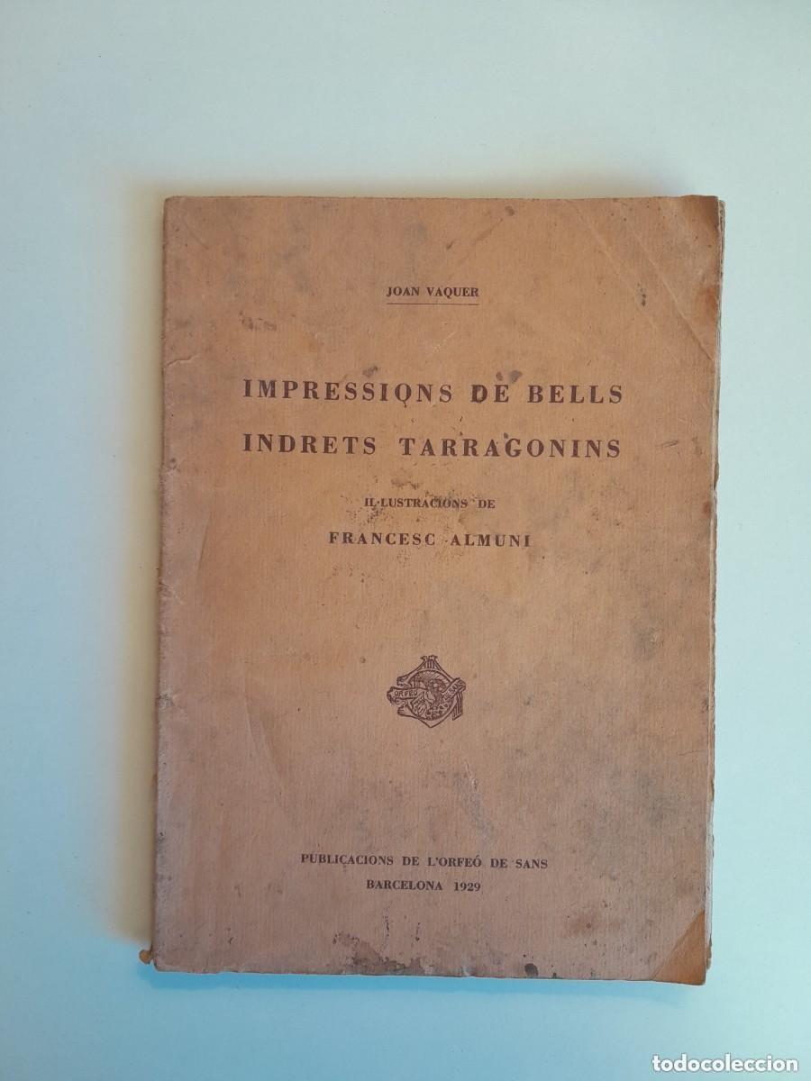Libros antiguos: IMPRESSIONS DE BELLS INDRETS TARRAGONINS - JOAN VAQUER (ORFE&Oacute; DE SANS, 1929)