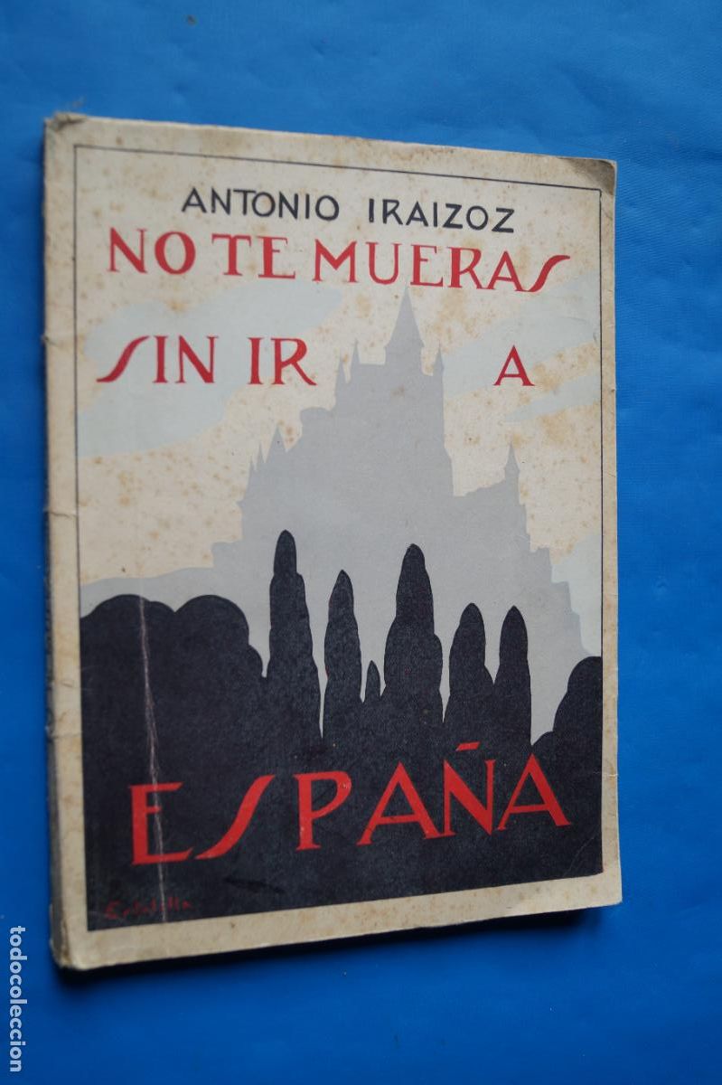 Libros antiguos: NO TE MUERAS SIN IR A ESPA&Ntilde;A. ANTONIO IRAIZOZ.