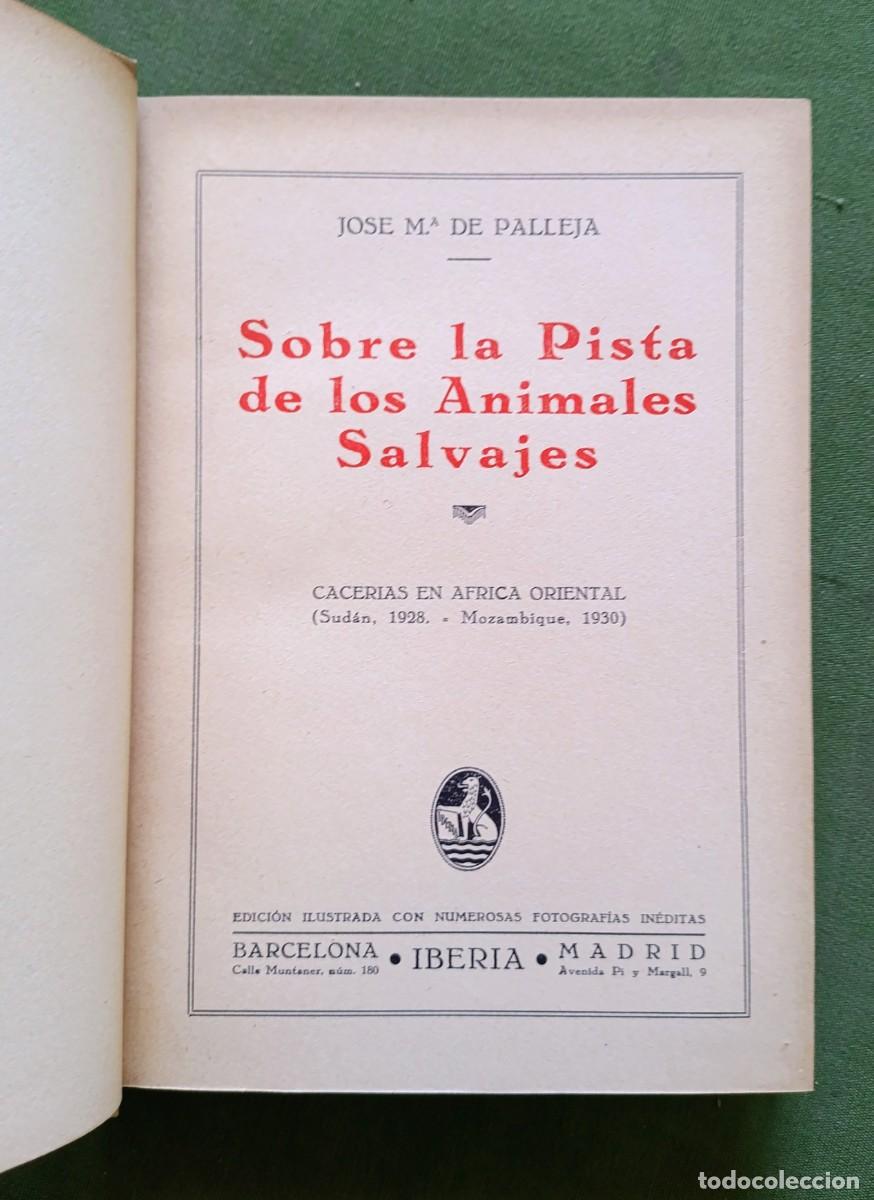 Libros antiguos: 1&ordf; ed. 1932 - SOBRE LA PISTA DE LOS ANIMALES SALVAJES - JOS&Eacute; M.&ordf; DE PALLEJA - CACER&Iacute;AS EN &Aacute;FRICA