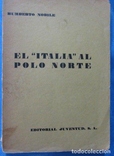 Libros antiguos: EL ITALIA AL POLO NORTE. HUMBERTO NOBILE. EDITORIAL JUVENTUD, 1930.