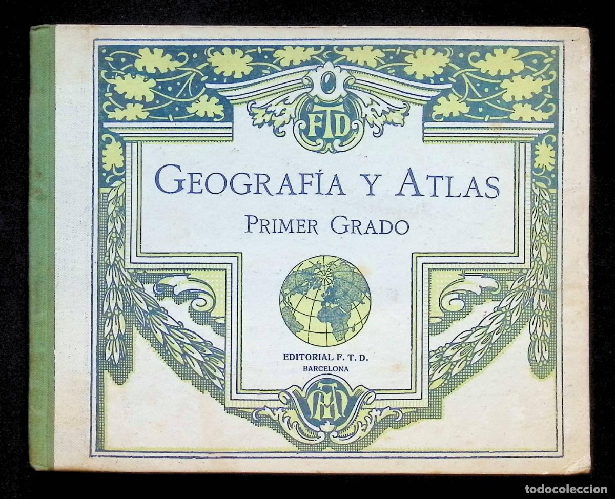 Libros antiguos: GEOGRAF&Iacute;A-ATLAS. Primer grado. Editorial F. T. D. Barcelona, 1921.