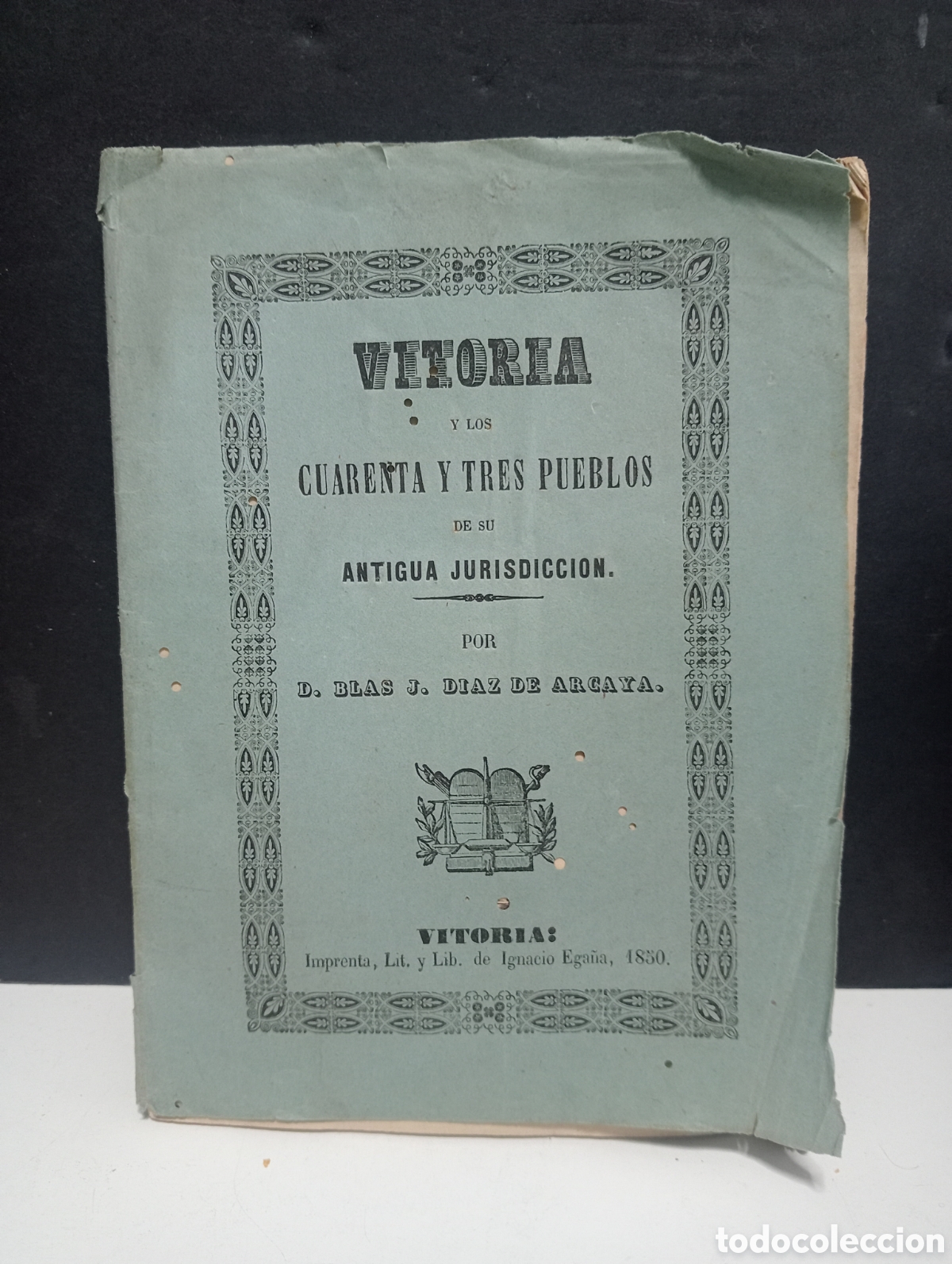 Old books: VITORIA Y LOS CUARENTA Y TRES PUEBLOS DE SU ANTIGUA JURISDICCION. BLAS J. DIAZ DE ARGAYA. A&Ntilde;O 1850