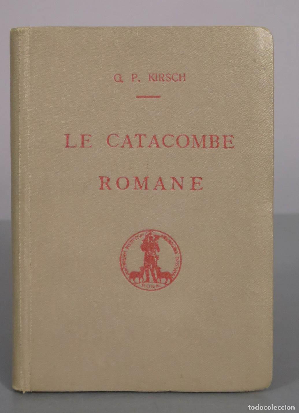 Libros antiguos: Le Catacombe Romane - G. P. Kirsch - Pontificio Istituto di Archeologia Cristiana 1933