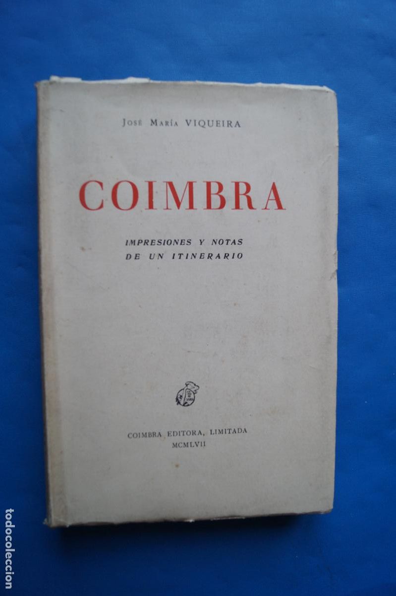 Libros antiguos: COIMBRA. IMPRESIONES Y NOTAS DE UN ITINERARIO. JOSE MARIA VIQUEIRA.