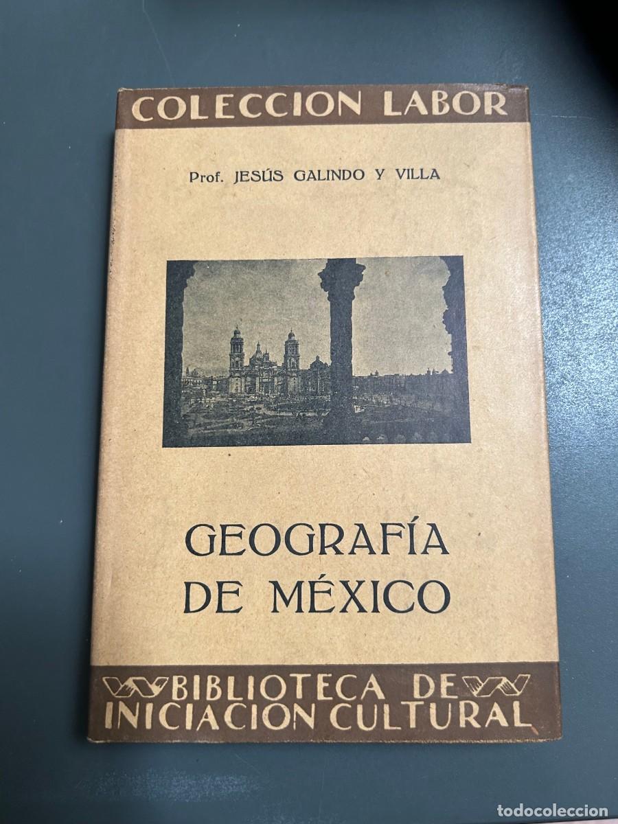 Libros antiguos: GEOGRAFIA DE MEXICO. JESUS GALINDO Y VILLA.