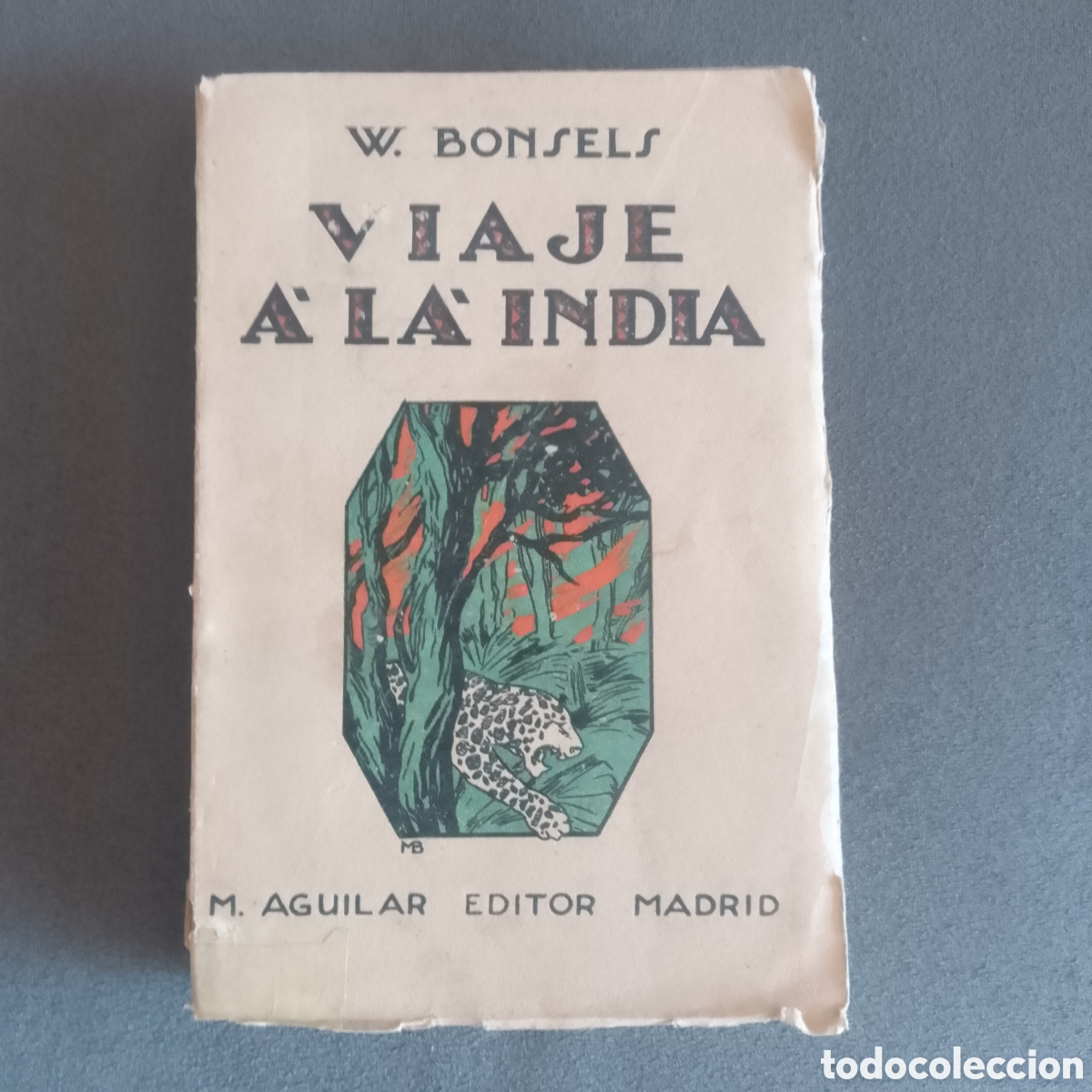 Libros antiguos: LIBRO ANTIGUO HACIA 1920 VIAJE A LA INDIA POR W. BONSELS AGUILAR