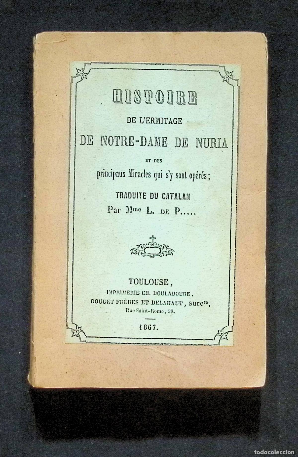 Antiquarische B&uuml;cher: HISTOIRE DE L'ERMITAGE DE NOTRE-DAME DE NURIA ET DES PRINCIPAUX MIRACLES QUI S'Y SONT OP&Eacute;R&Eacute;S. 1867