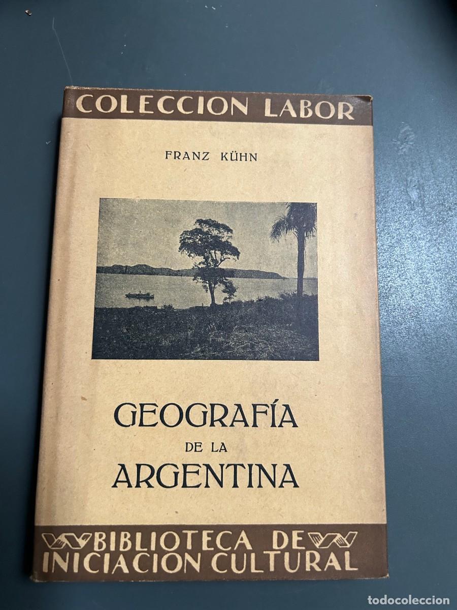 Libros antiguos: GEOGRAF&Iacute;A DE LA ARGENTINA. FRANZ KUHN.