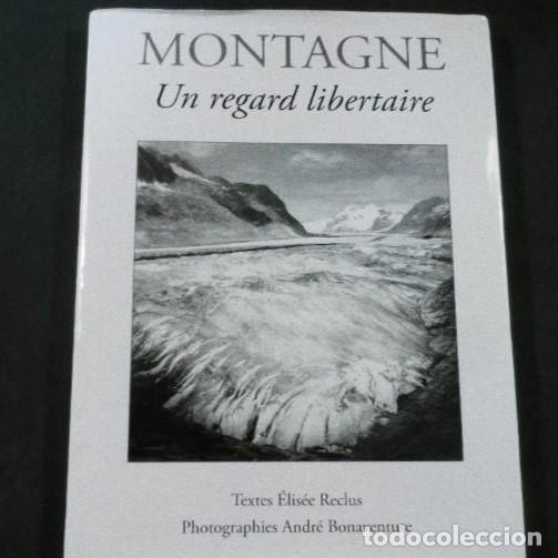 Libros antiguos: MONTAGNE.UN REGARD LIBERTAIRE. TEXTE ELISEE RECLUS. FOTOS ANDRE BONAVENTURE. A&Ntilde;O 2017