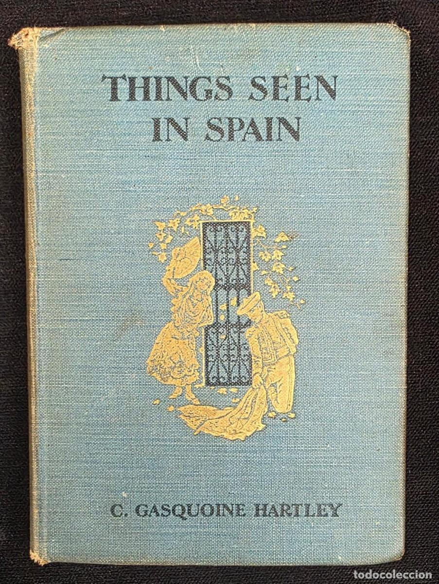 Libros antiguos: L.477 Libro antiguo Things Seen in Spain (1920) &ndash; C. Gasquoine Hartley &ndash; 50 ilustraciones