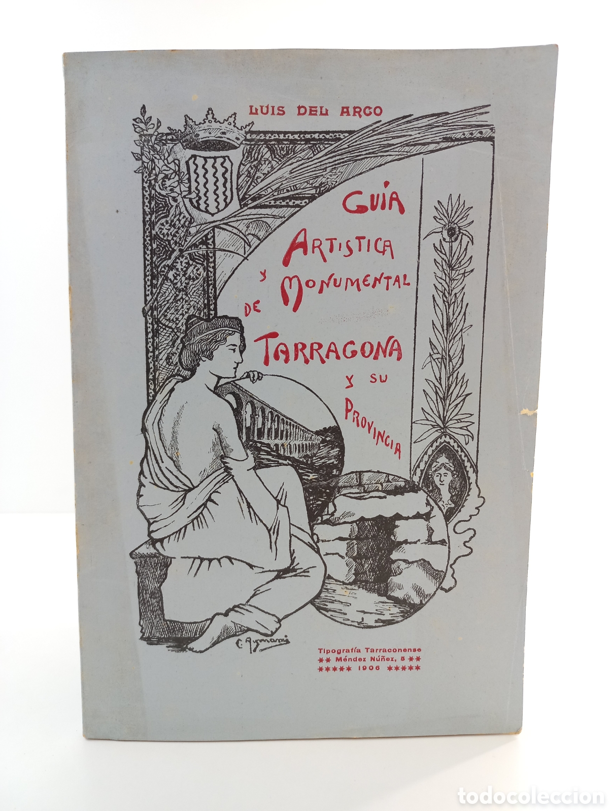 Libros antiguos: Gu&iacute;a Art&iacute;stica y Monumental de Tarragona y su provincia. Luis del Arco. Tipograf&iacute;a Tarraconense,1906