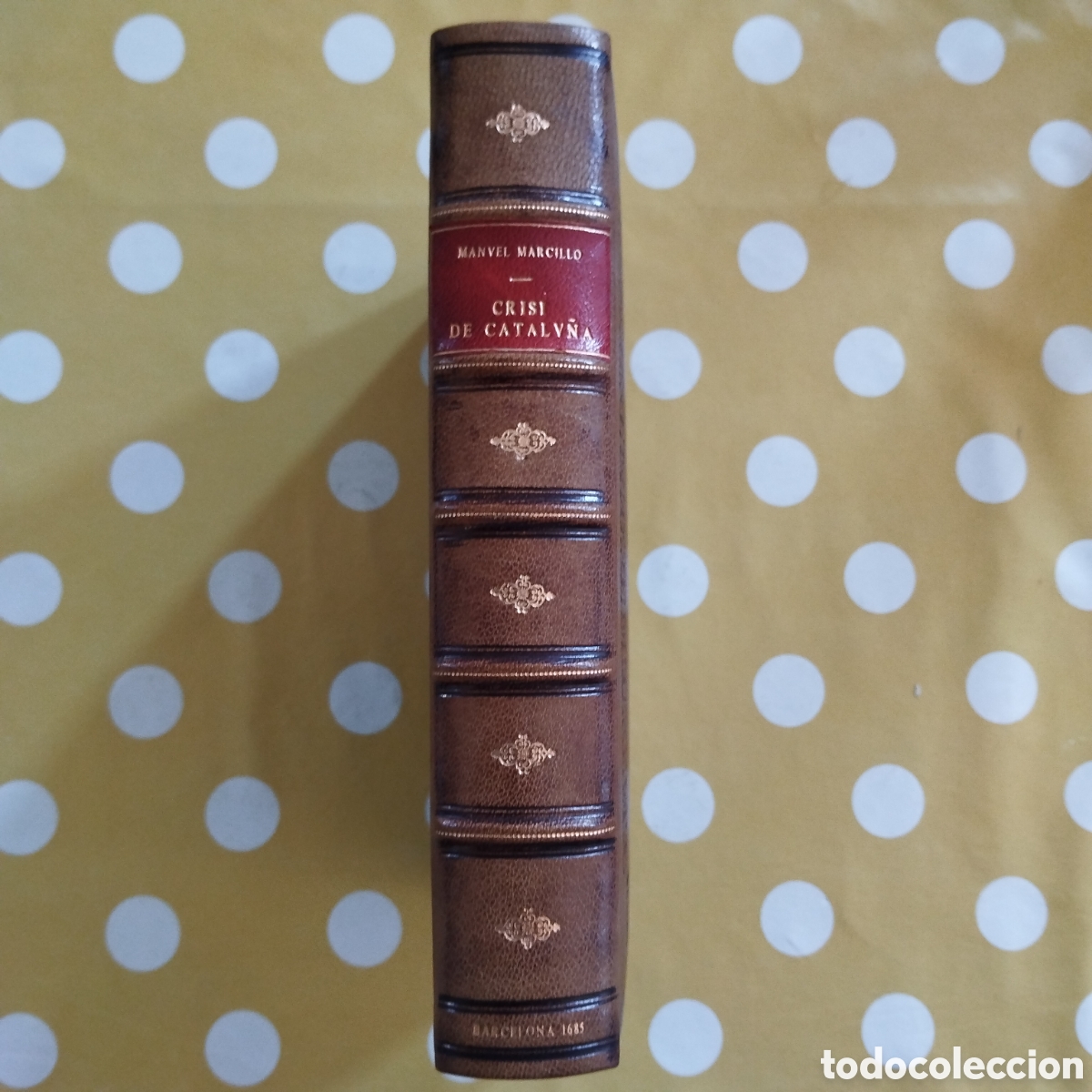 Libros antiguos: 1685 CRISI DE CATALU&Ntilde;A HECHA POR LAS NACIONES ESTRANGERAS MANUEL MARCILLO