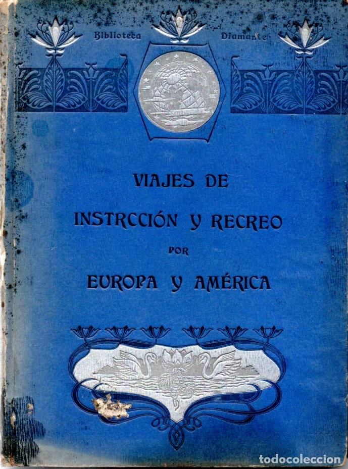 Antiquarische B&uuml;cher: VIAJES DE INSTRUCCI&Oacute;N Y RECREO POR EUROPA Y AM&Eacute;RICA (LIB. DE MONTSERRAT, 1909)