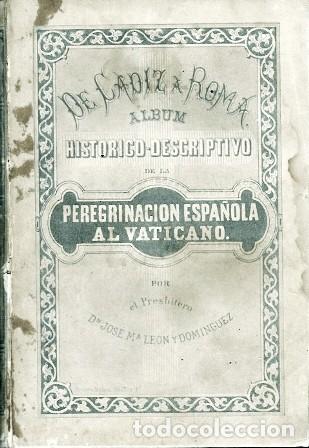 Libros antiguos: DE CADIZ A ROMA ALBUM HISTORICO-DESCRIPTIVO DE LA PEREGRINACION ESPA&Ntilde;OLA AL VATICANO - A-CA-4530