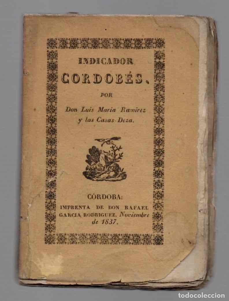 Libros antiguos: INDICADOR CORDOBES POR LUIS MARIA RAMIREZ Y LAS CASAS-DEZA. CORDOBA, 1837