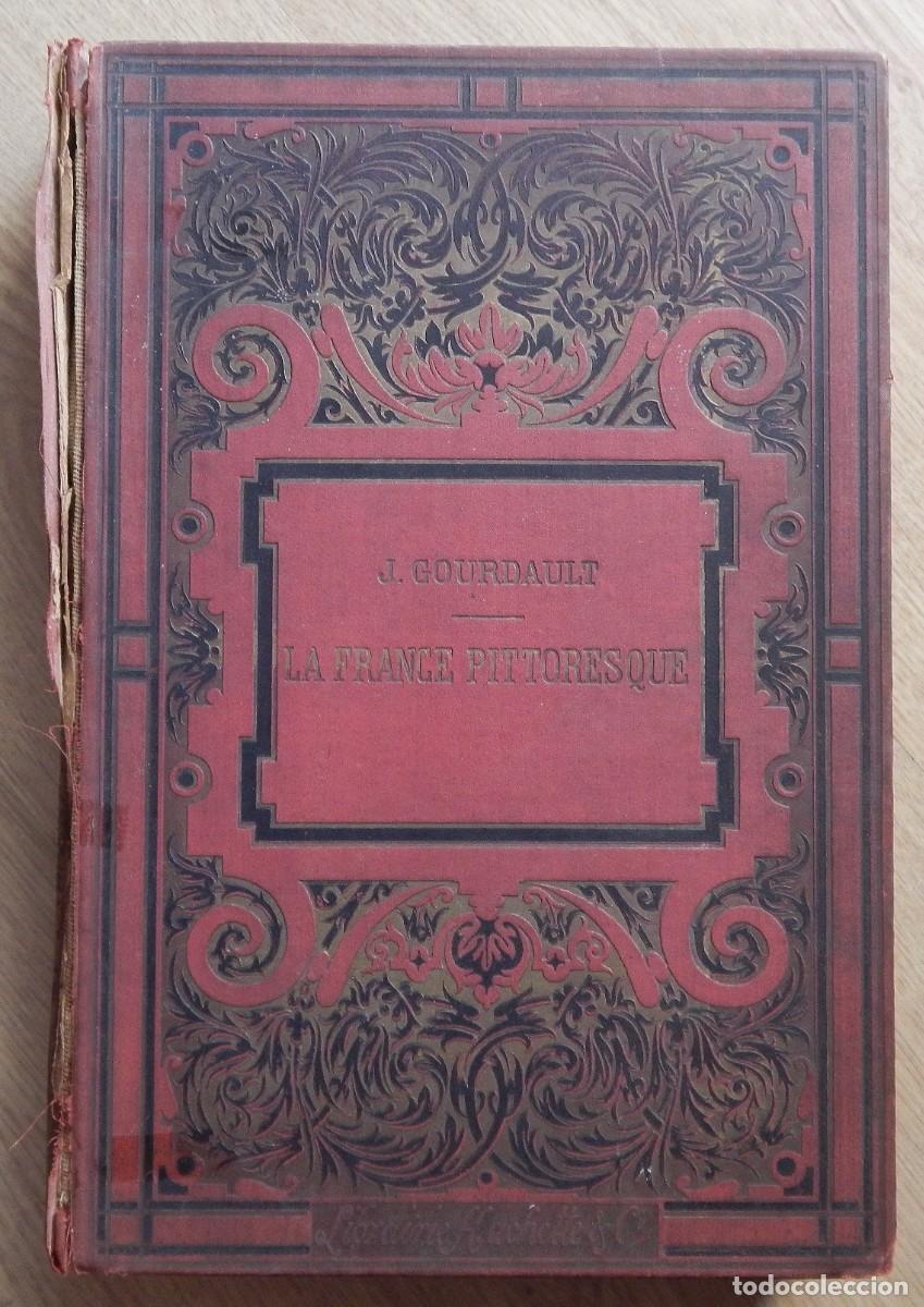 Libros antiguos: La France Pittoresque. J. Gourdault. 1914. Paris. Hachette. 370 grabados. 478 p&aacute;ginas. 31x21 cm.