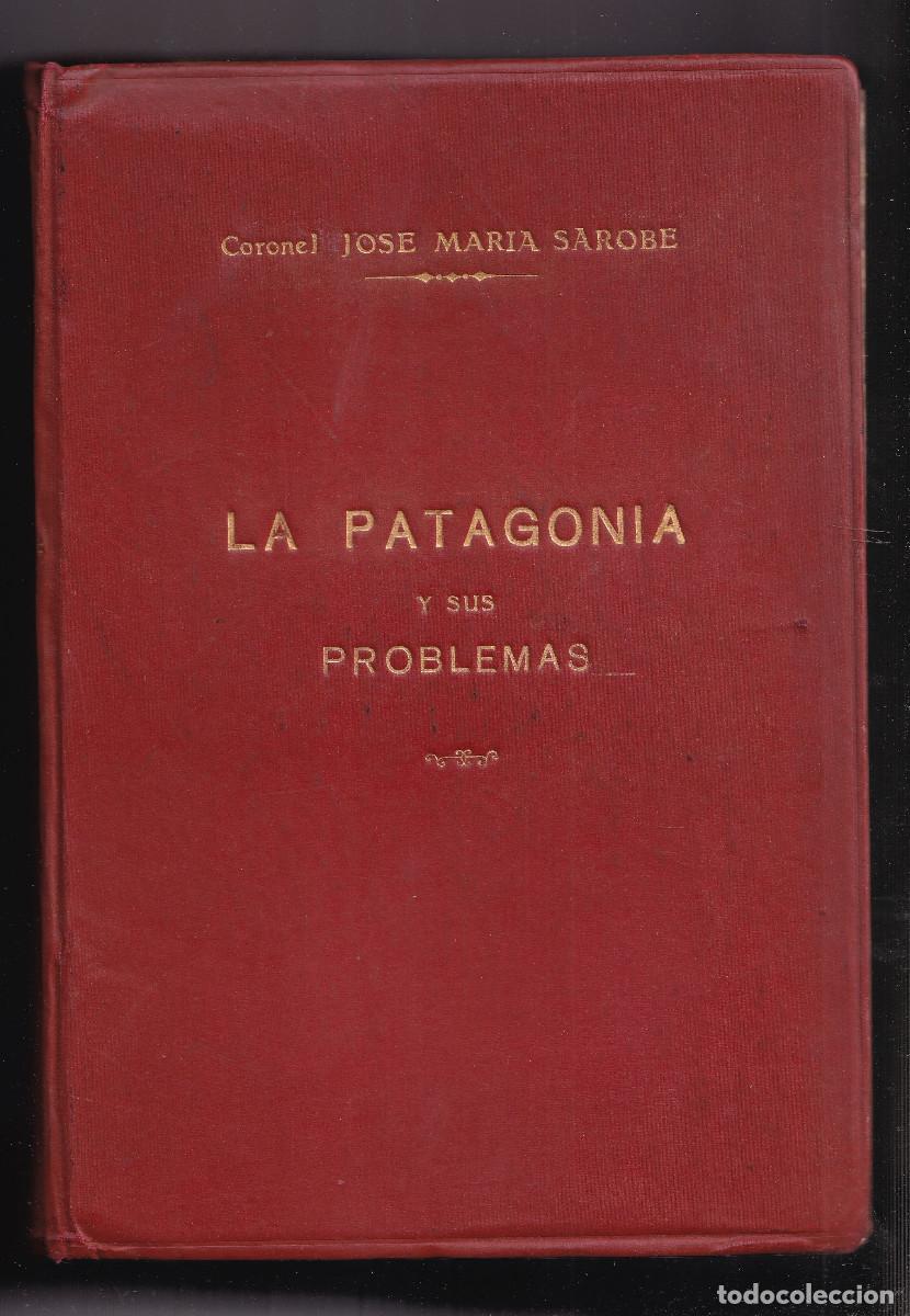 Libros antiguos: CORONEL JOS&Eacute; MAR&Iacute;A SOROBE: LA PATAGONIA Y SUS PROBLEMAS. 1935. ARGENTINA