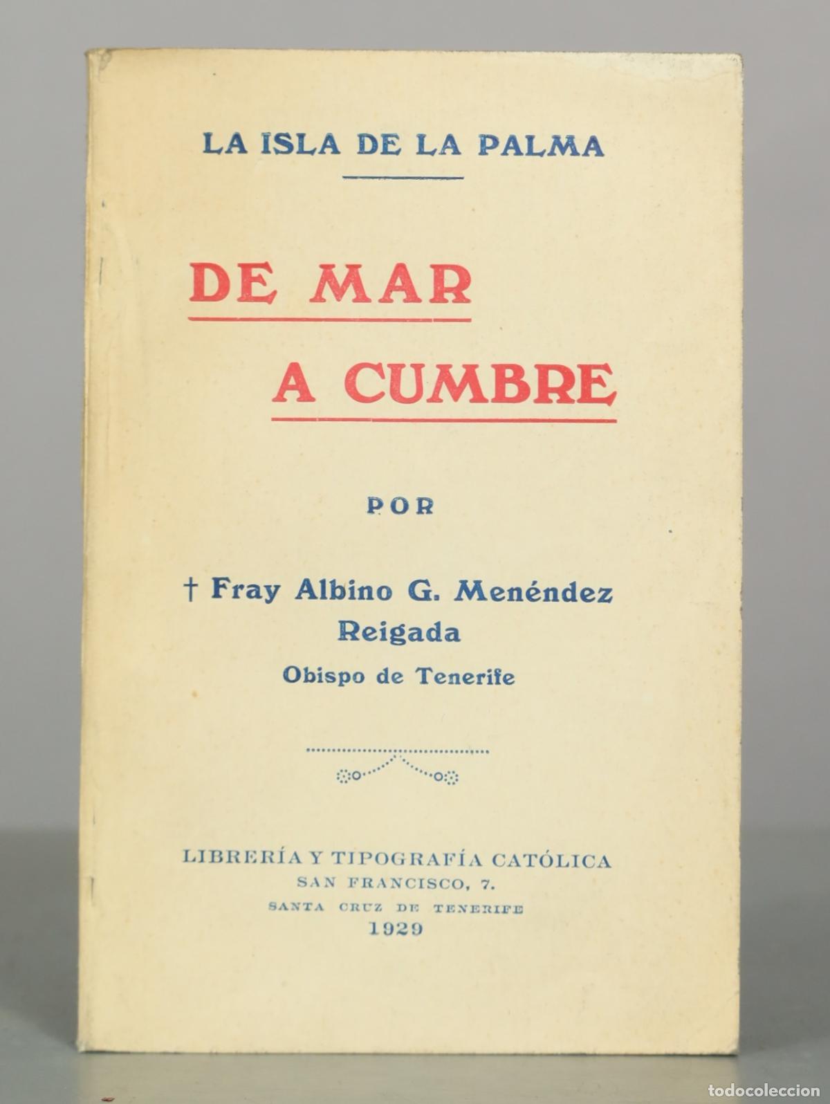 Libros antiguos: DE MAR A CUMBRE. LA ISLA DE LA PALMA. FR MENENDEZ REIGADA. 1929