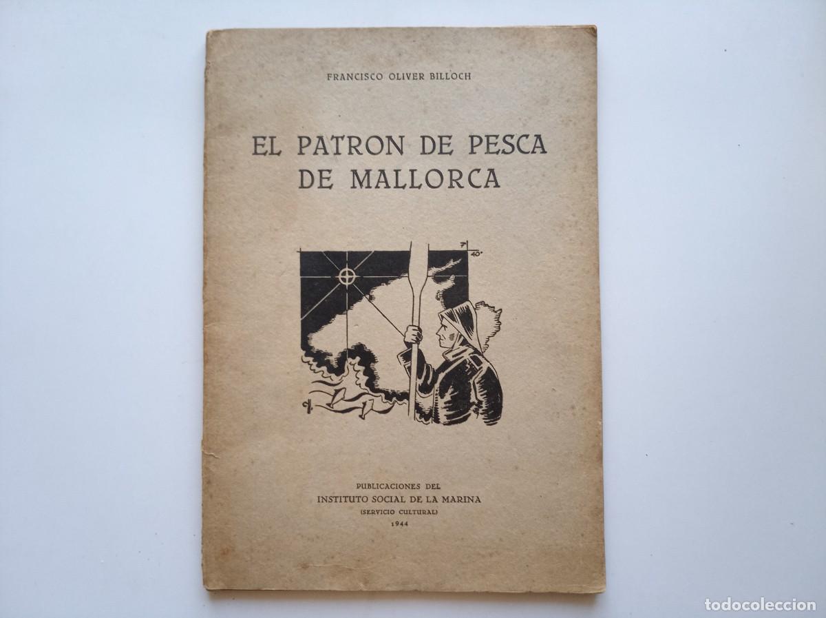 Libros antiguos: FRANCISCO OLIVER BILLOCH. EL PATRON DE PESCA DE MALLORCA. 1944. FOLIO MENOR.