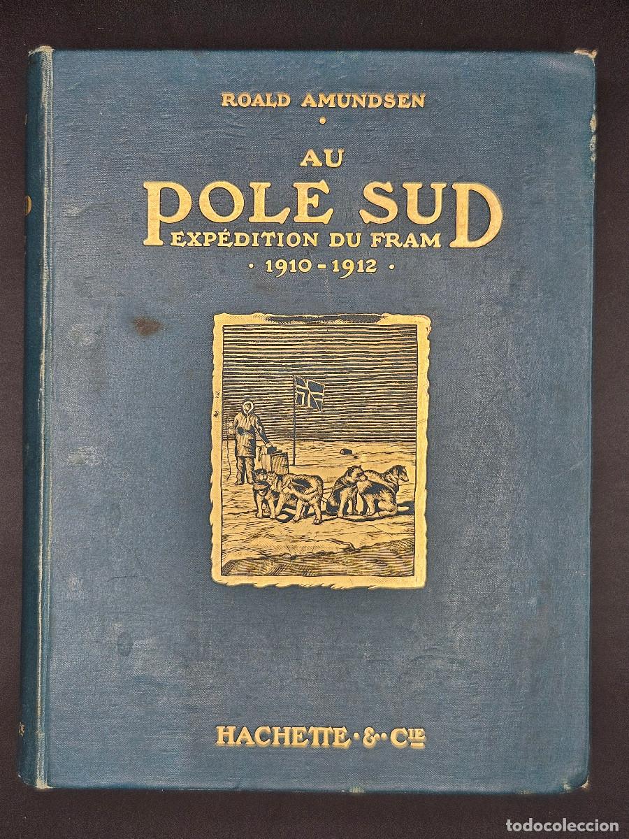 Libros antiguos: Roald Amundsen au Pole Sud - Exp&eacute;dition du fram 1910-1912