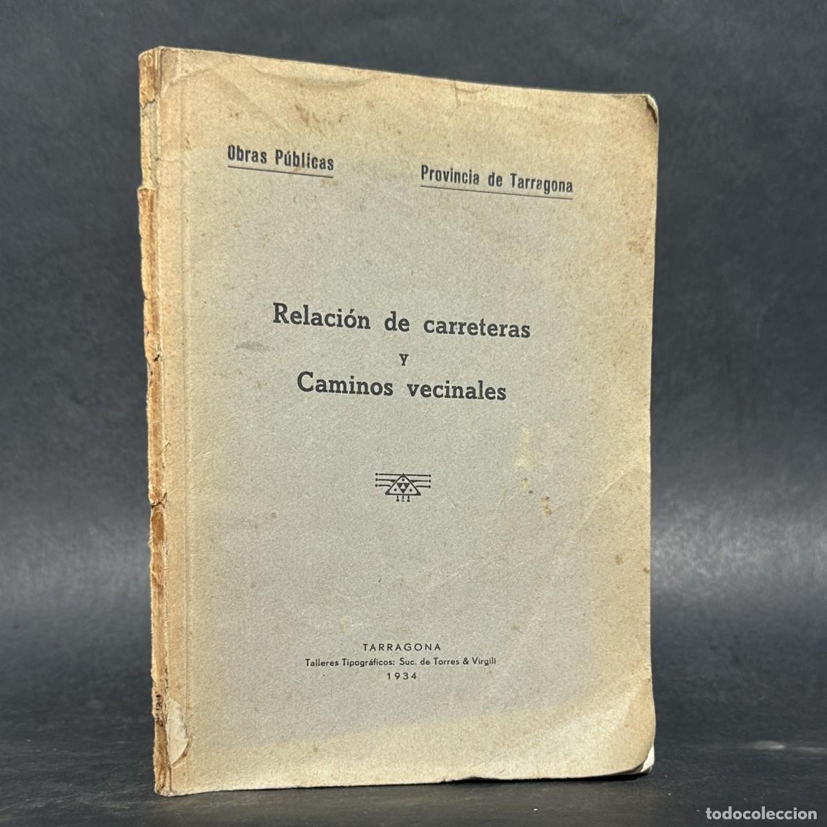 Libros antiguos: a&ntilde;o 1934 - RELACION DE CARRETERAS Y CAMINOS VECINALES - PROVINCIA DE TARRAGONA -