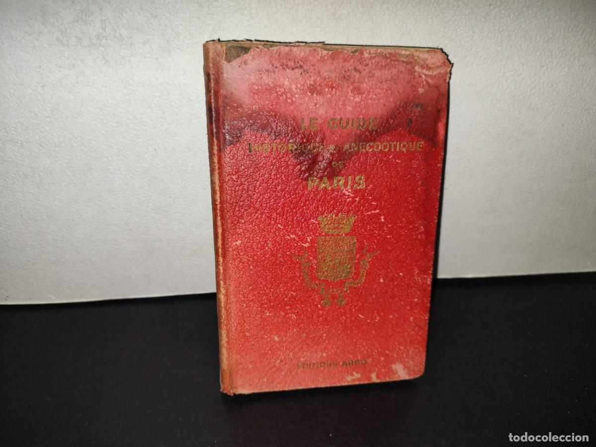 Libros antiguos: 196- Le Guide Historique Et Anecdotique De Paris. L'Histoire De Paris - &Eacute;ditions Argo - 1929