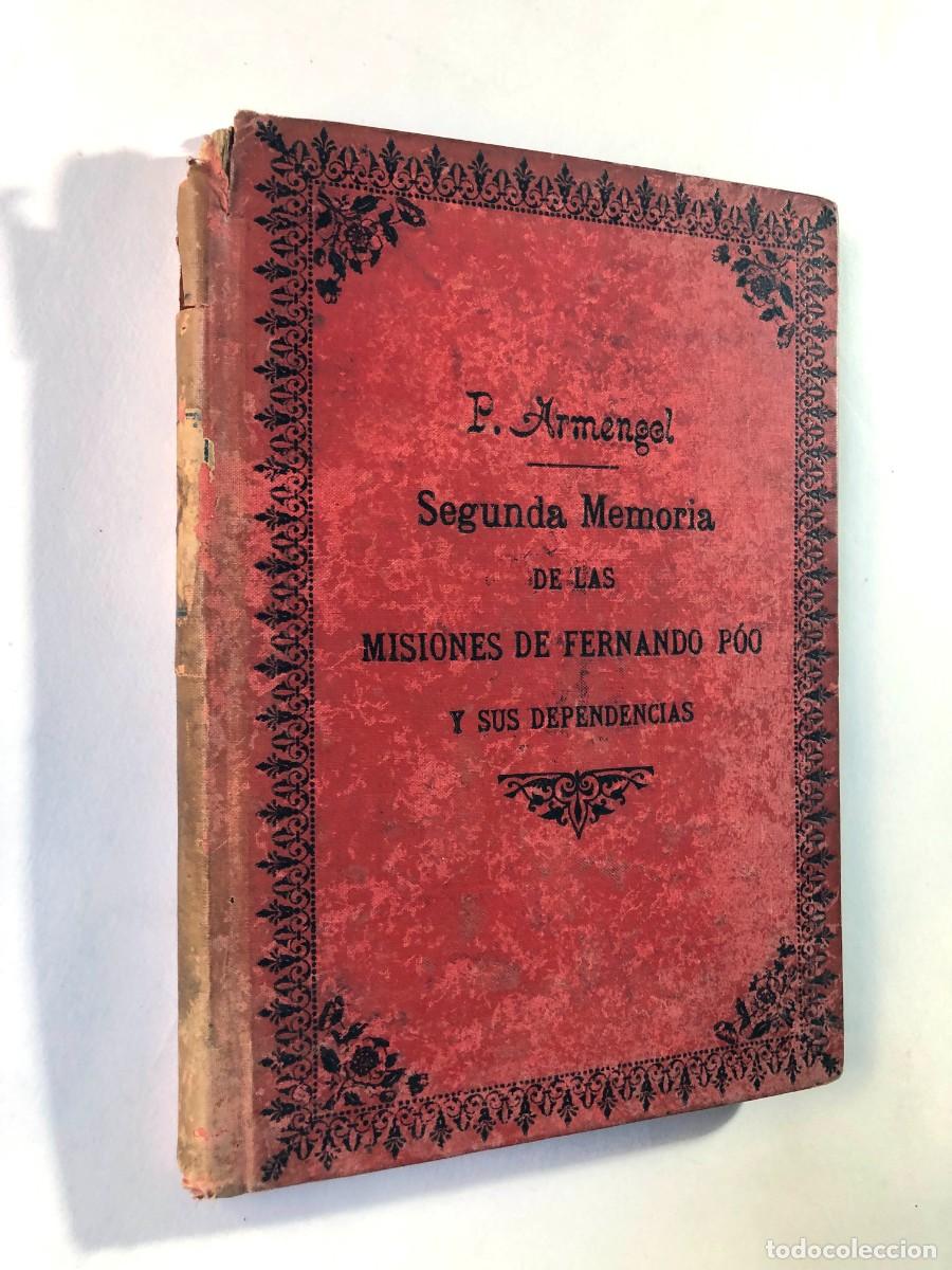 Libros antiguos: SEGUNDA MEMORIA DE LAS MISIONES DE FERNANDO P&Oacute;O Y SUS DEPENDENCIAS / P. ARMENGOL A&Ntilde;O 1899