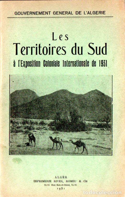 Libros antiguos: LES TERRITOIRES DU SUD A L'EXPOSITION COLONIALE DE 1931 - ALG&Eacute;RIE - ARGELIA