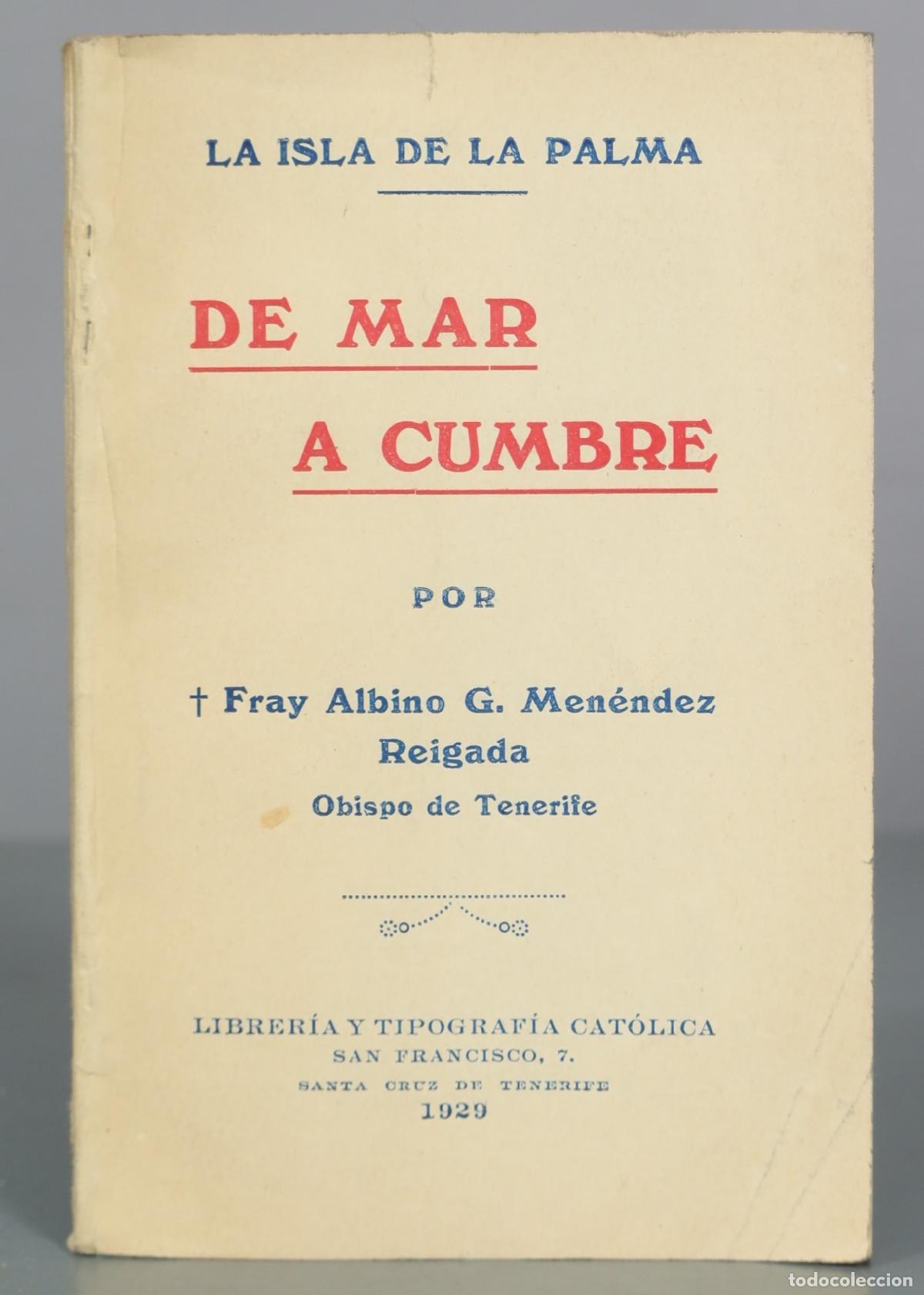 Libros antiguos: 1929 La isla de La Palma - De mar a cumbre - Fray Albino G. Men&eacute;ndez Reigada - Librer&iacute;a y Tipograf&iacute;a