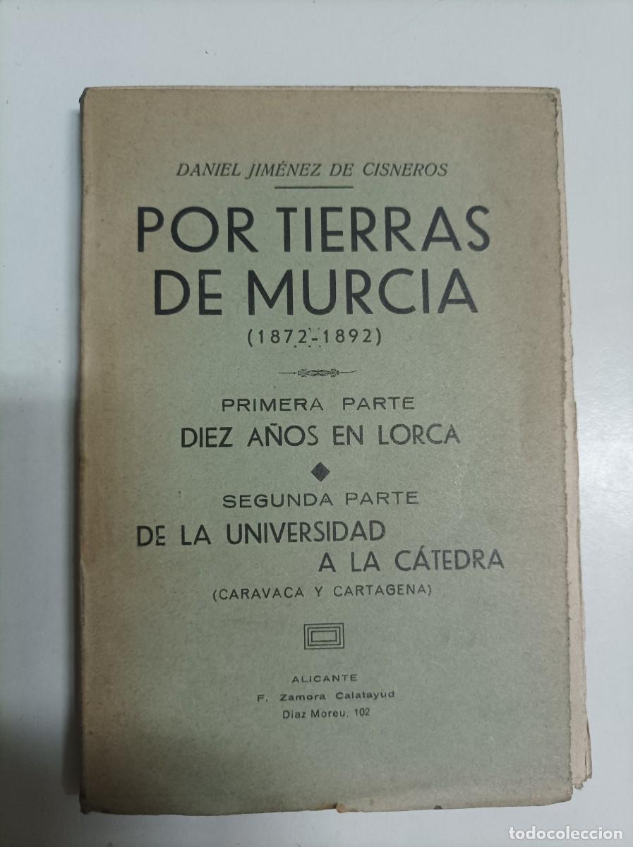 Libros antiguos: POR TIERRAS DE MURCIA ( 1872 - 1892 ). Daniel Jim&eacute;nez de Cisneros. Impr. en Alicante F. Zamora 1935