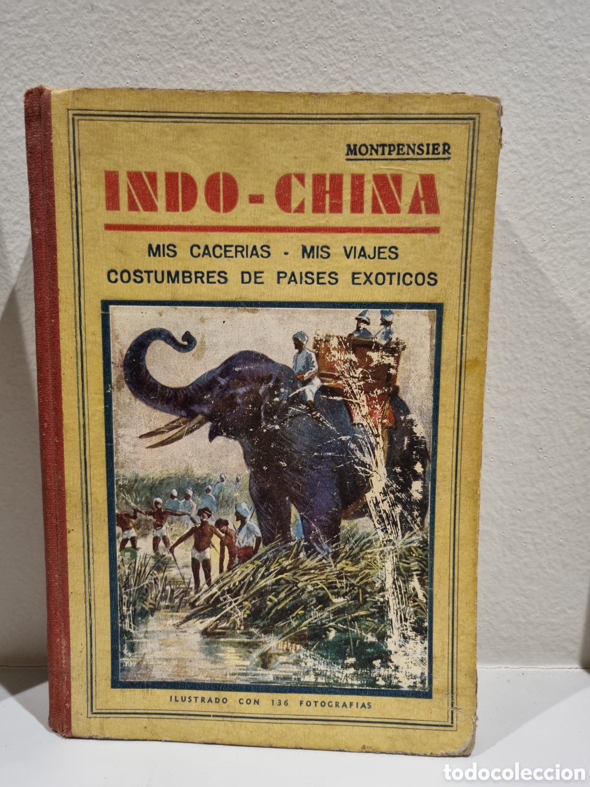 Libros antiguos: Indo-China.Mis cacer&iacute;as, mis viajes, costumbres de pa&iacute;ses ex&oacute;ticos. Montpensier. A&ntilde;os 30
