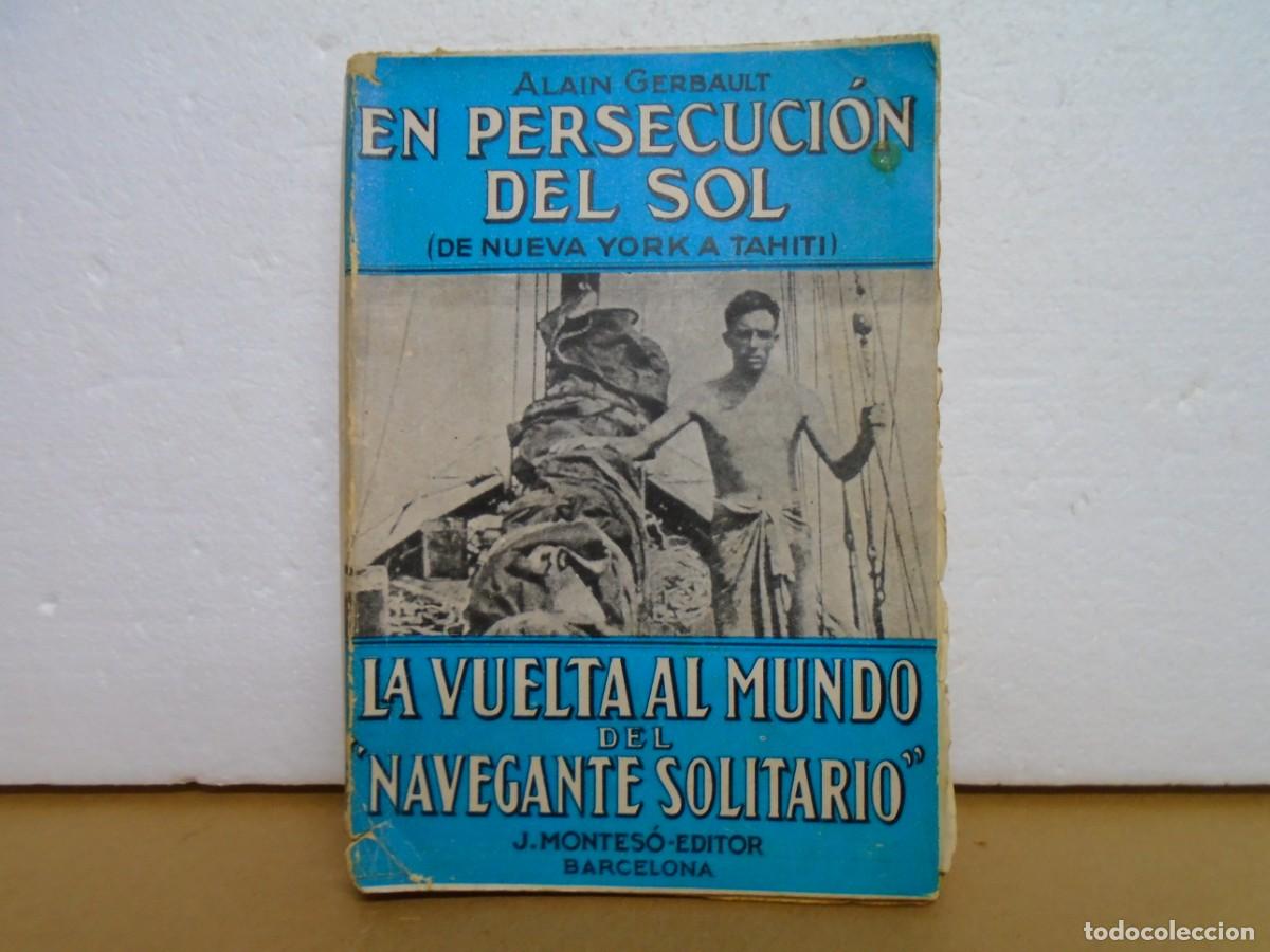 Libros antiguos: ALAIN GERBAULT/EN PERSECUCION DEL SOL/VUELTA AL MUNDO DEL NAVEGANTE SOLITARIO/1930.